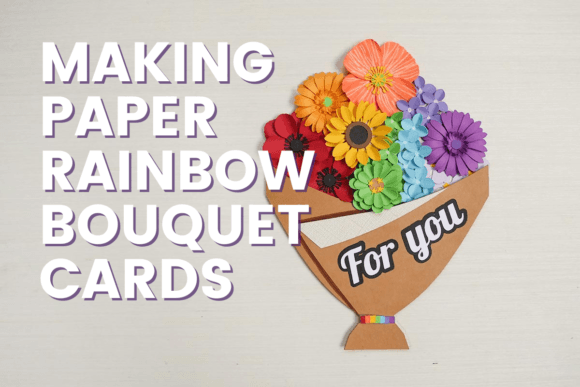 Making Paper Rainbow Bouquet Cards